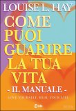 Come puoi guarire la Tua Vita - Il Manuale  — Libro