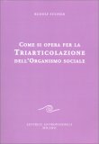 Come si Opera per la Triarticolazione dell'Organismo Sociale — Libro