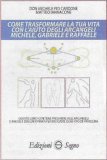 Come Trasformare la Tua Vita con l'Aiuto degli Arcangeli — Libro