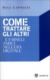 Come Trattare gli Altri e Farseli Amici nell'era Digitale  — Libro