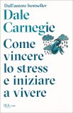 Come Vincere lo Stress e Iniziare a Vivere — Libro