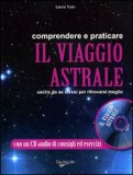 COMPRENDERE E PRATICARE IL VIAGGIO ASTRALE + CD AUDIO
Uscire da se stessi per ritrovarsi meglio - con un cd audio di consigli e esercizi
di Laura Tuan