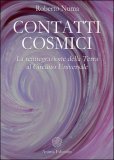 CONTATTI COSMICI
La reintegrazione della Terra al Circuito Universale
di Roberto Numa

