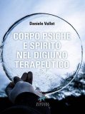 Corpo Psiche e Spirito nel digiuno terapeutico — Libro