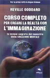 CORSO COMPLETO PER CREARE LA REALTà CON L'IMMAGINE
Le lezioni segrete del maestro della creazione mentale
di Neville Goddard

