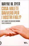 Cosa Volete Davvero per i Vostri Figli? — Libro