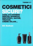 COSMETICI SICURI?
Cosa c'è davvero dentro shampoo, dentifrici, saponi, trucchi, creme solari...
di Bill Statham

