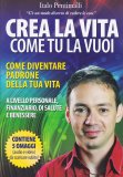 Crea la Vita Come tu la Vuoi — Libro