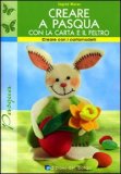 Creare a Pasqua con la Carta e il Feltro — Libro