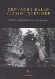 CRONACHE DALLO SPAZIO INTERIORE
Antologia (spirituale) di racconti, poesie, fotografie
di Autori Vari

