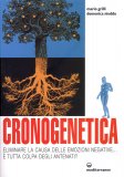 CRONOGENETICA
Eliminare la causa delle emozioni negative...è tutta colpa degli antenati?
di Mario Grilli, Domenica Nieddu

