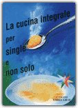 La Cucina Integrale per Single e non Solo — Libro