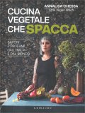 CUCINA VEGETALE CHE SPACCA
Sapori e profumi dall'Italia e dal mondo
di Annalisa Chessa

