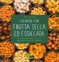 Cucinare con Frutta Secca ed Essicata — Libro