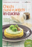 CHICCHI NUOVI E ANTICHI IN CUCINA
Non solo riso, frumento e orzo, ma anche quinoa, amaranto e grano saraceno
di Daniela Garavini, Giuseppe Capano

