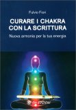 CURARE I CHAKRA CON LA SCRITTURA
Nuova armonia per la tua energia
di Fulvio Fiori

