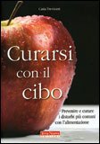 CURARSI CON IL CIBO
Prevenire e curare i disturbi più comuni con l'alimentazione
di Catia Trevisani


