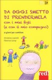 Da Oggi Smetto di Prendermela con i miei Figli (e con il mio compagno) — Libro