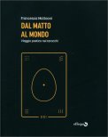 Dal Matto al Mondo — Libro