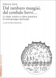 DAL TAMBURO MANGIAI, DAL CEMBALO BEVVI..
Lo stato mistico e altre questioni di antropologia spirituale
di Elemire Zolla

