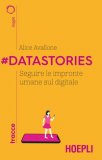 #datastories. Seguire Le Impronte Umane Sul Digitale — Libro
