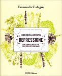 DEPRESSIONE - COME CAMBIARE PROSPETTIVA CON PICCOLI GESTI QUOTIDIANI
I Quaderni della Naturopata
di Emanuela Cafagna

