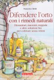 DIFENDERE L'ORTO CON I RIMEDI NATURALI
Fitosanitari, macerati, trappole e altre soluzioni bio per coltivare senza veleni
di Francesco Beldì

