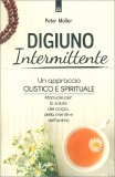 DIGIUNO INTERMITTENTE
Un approccio olistico e spirituale - Manuale per la salute del corpo, della mente e dell'anima
di Peter Müller

