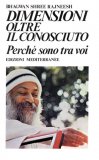 DIMENSIONI OLTRE IL CONOSCIUTO
di Osho

