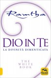DIO IN TE - THE WHITE BOOK
La Divinità Dimenticata
di Ramtha