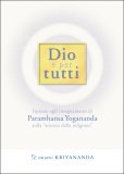 DIO è PER TUTTI
Ispirato agli Insegnamenti di Paramhansa Yogananda sulla "scienza della religione"
di Swami Kriyananda

