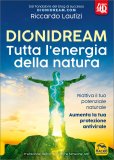 DIONIDREAM - TUTTA L'ENERGIA DELLA NATURA
Un metodo per guarire te stesso riattivando il tuo potenziale naturale
di Riccardo Lautizi

