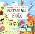 Dipingo con Elementi Naturali e Oggetti di Casa — Libro