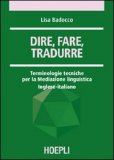 Dire, Fare, Tradurre. Terminologie Tecniche Per La Mediazione Linguistica. Inglese-Italiano — Libro