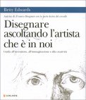 Disegnare Ascoltando l'Artista che è in Noi — Libro