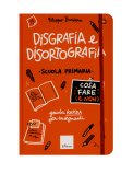 Disgrafia e Disortografia - Cosa Fare (e Non) - Scuola Primaria — Libro
