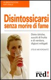 DISINTOSSICARSI SENZA MORIRE DI FAME
Diete idriche, succhi di frutta e di verdura, digiuni mitigati
di Steve Meyerowitz

