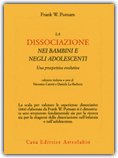 LA DISSOCIAZIONE NEI BAMBINI E NEGLI ADOLESCENTI
Una prospettiva evolutiva
di Frank W. Putnam

