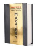Mastery. Diventa Padrone della Tua Vita — Libro