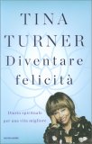 DIVENTARE FELICITà
Diario spirituale per una vita migliore
di Tina Turner

