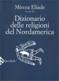 DIZIONARIO DELLE RELIGIONI DEL NORDAMERICA
di Mircea Eliade

