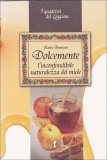 Dolcemente - l'Inconfondibile Naturalezza del Miele  — Libro