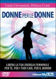 DONNE PER LE DONNE  —
Libera la tua energia femminile per te, per i tuoi cari, per il mondo
di Debora Conti, Lucia Giovannini

