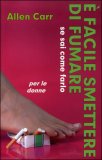 E' Facile Smettere di Fumare se sai Come Farlo per le Donne — Libro