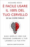 E' FACILE USARE IL 100% DEL TUO CERVELLO SE SAI COME FARLO
Dieci semplici idee che possono cambiare il tuo lavoro e la tua vita!
di Richard Koch

