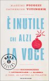 E' Inutile che Alzi la Voce  — Libro