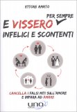 E VISSERO PER SEMPRE INFELICI E SCONTENTI
Cancella i falsi miti sull'amore e impara ad amare
di Ettore Amato

