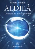 ALDILÀ
Cronache dai mondi invisibili
di Barbara Amadori

