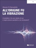 ALL'ORIGINE FU LA VIBRAZIONE
di Alessio Di Benedetto