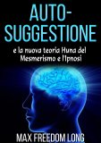 eBook - Auto-suggestione e la Nuova Teoria Huna sul Mesmerismo e l'Ipnosi — eBook